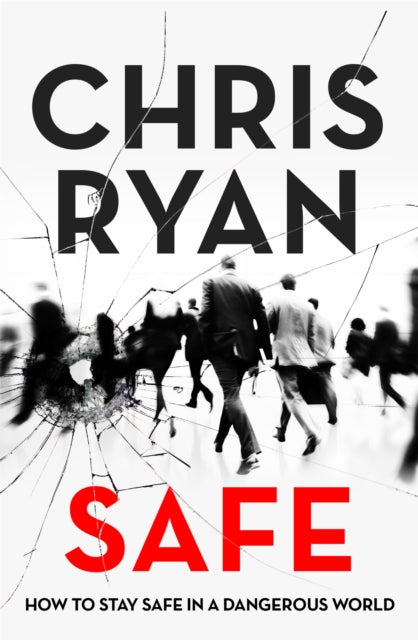 Safe: How to stay safe in a dangerous world - Survival techniques for everyday life from an SAS hero