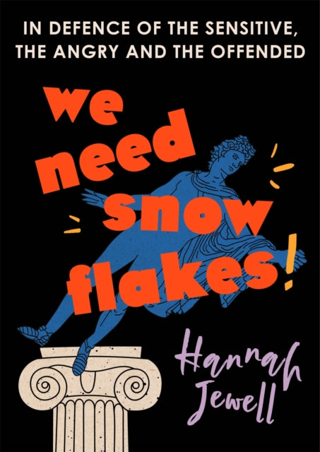 We Need Snowflakes - In defence of the sensitive, the angry and the offended. As featured on R4 Woman's Hour