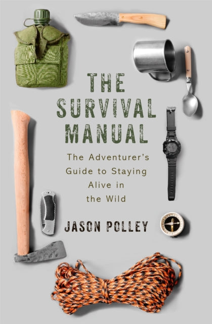 The Survival Manual - The adventurer's guide to staying alive in the wild