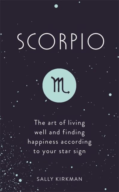 Scorpio - The Art of Living Well and Finding Happiness According to Your Star Sign