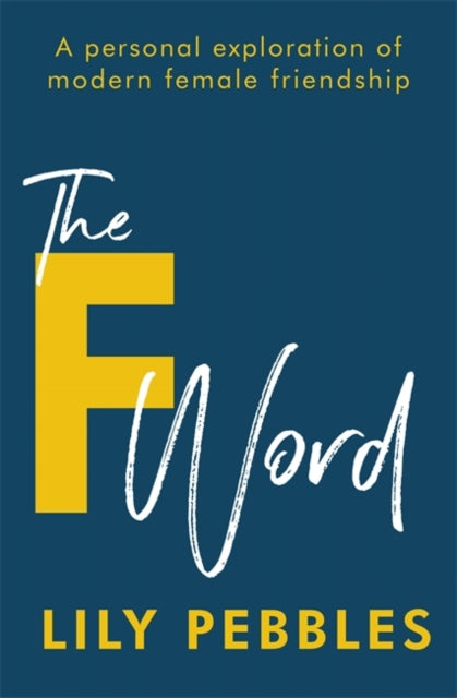 The F Word - A personal exploration of modern female friendship