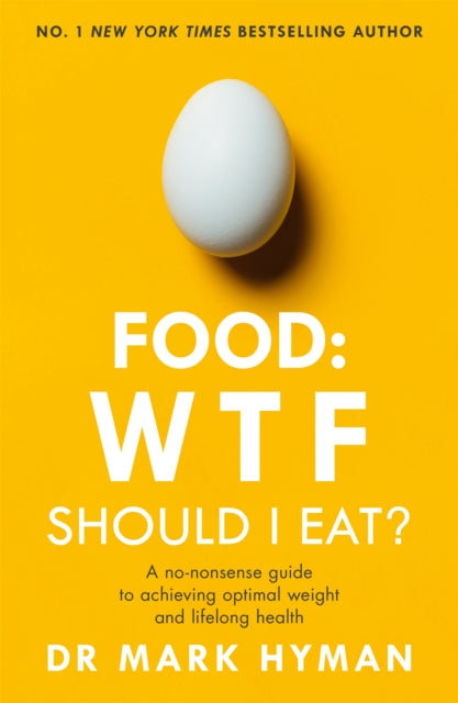 Food: WTF Should I Eat? - The no-nonsense guide to achieving optimal weight and lifelong health