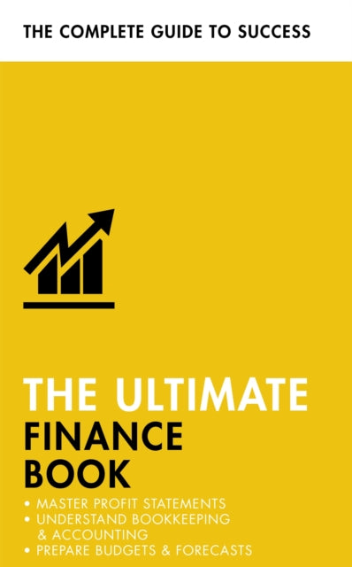 The Ultimate Finance Book - Master Profit Statements, Understand Bookkeeping & Accounting, Prepare Budgets & Forecasts