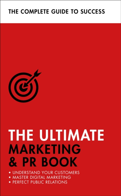 The Ultimate Marketing & PR Book - Understand Your Customers, Master Digital Marketing, Perfect Public Relations