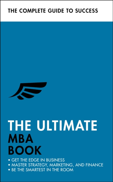 The Ultimate MBA Book - Get the Edge in Business; Master Strategy, Marketing, and Finance; Enjoy a Business School Education in a Book