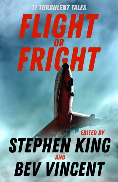Flight or Fright - 17 Turbulent Tales Edited by Stephen King and Bev Vincent