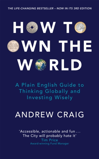 How to Own the World - A Plain English Guide to Thinking Globally and Investing Wisely: The new 2019 edition of the life-changing personal finance bestseller