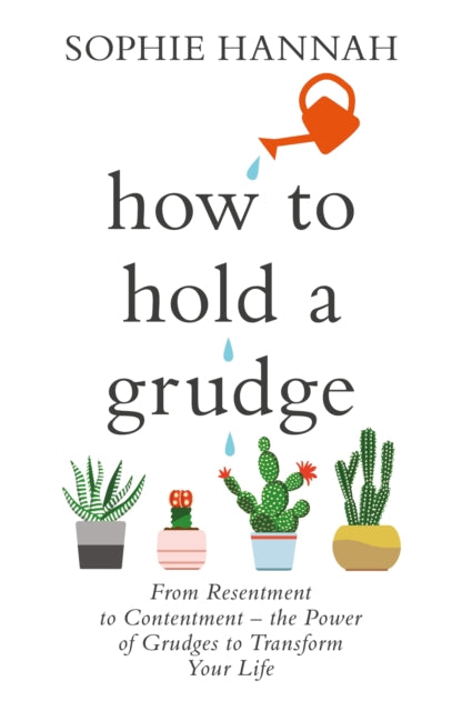 How to Hold a Grudge - From Resentment to Contentment - the Power of Grudges to Transform Your Life