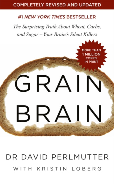 Grain Brain - The Surprising Truth about Wheat, Carbs, and Sugar - Your Brain's Silent Killers