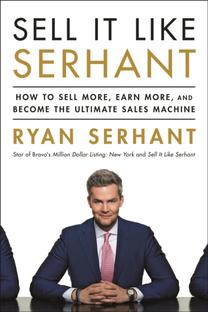 Sell It Like Serhant - How to Sell More, Earn More, and Become the Ultimate Sales Machine