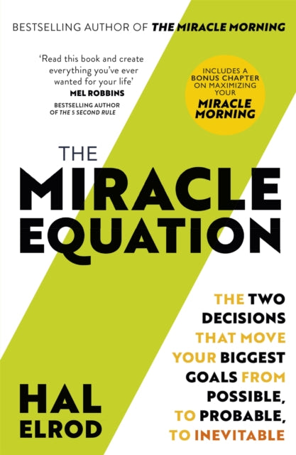 The Miracle Equation - The Two Decisions That Move Your Biggest Goals from Possible, to Probable, to Inevitable: from the author of The Miracle Morning