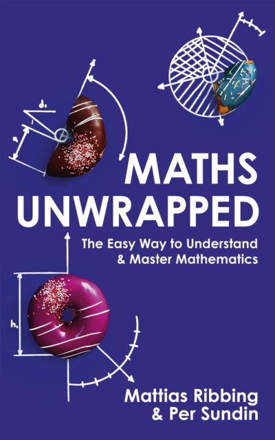 Maths Unwrapped - The easy way to understand and master mathematics