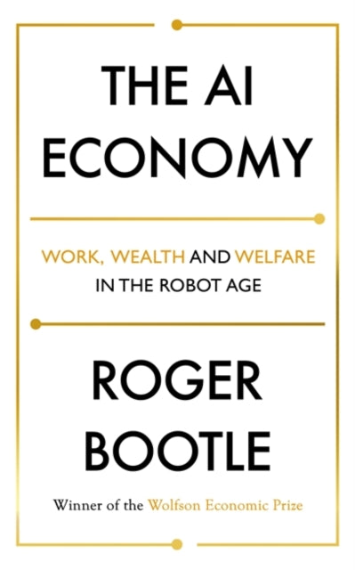 The AI Economy - Work, Wealth and Welfare in the Robot Age