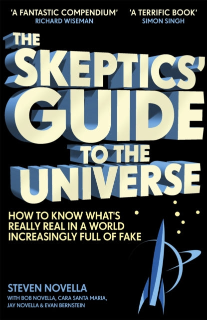 The Skeptics' Guide to the Universe - How To Know What's Really Real in a World Increasingly Full of Fake