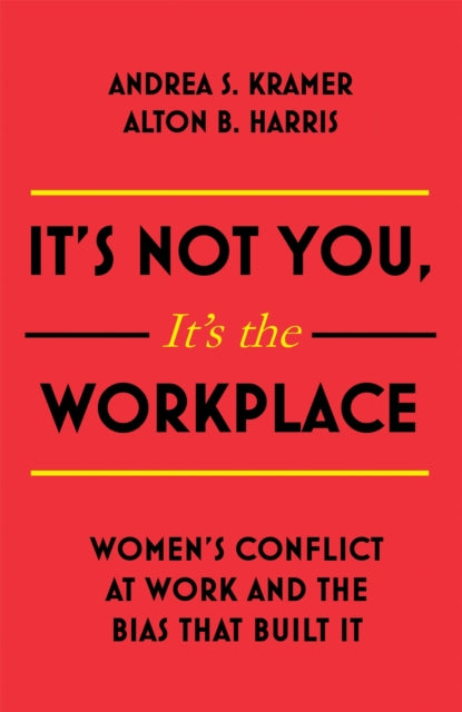 It's Not You, It's the Workplace - Women's Conflict at Work and the Bias that Built it