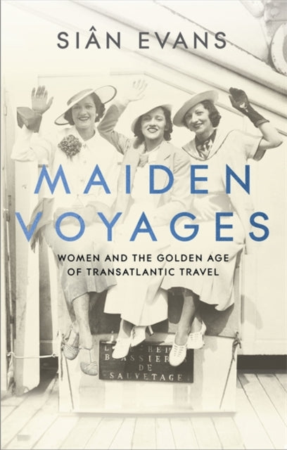 Maiden Voyages - women and the Golden Age of transatlantic travel