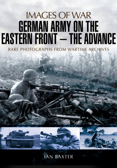 German Army on the Eastern Front - The Advance: Images of War