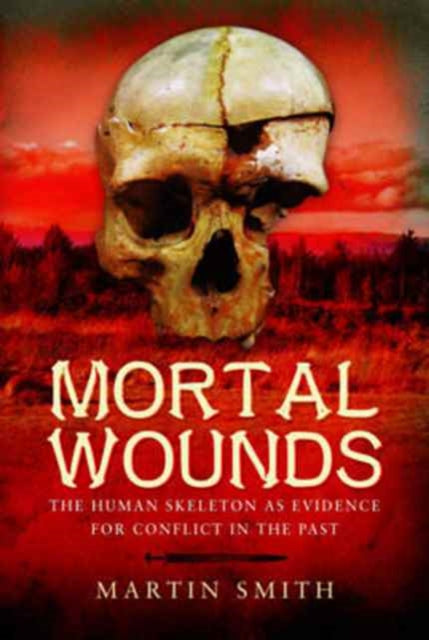 Mortal Wounds: The Human Skeleton as Evidence for Conflict in the Past