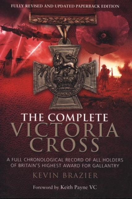 Complete Victoria Cross: A Full Chronological Record of All Holders of Britain's Highest Award for Gallantry