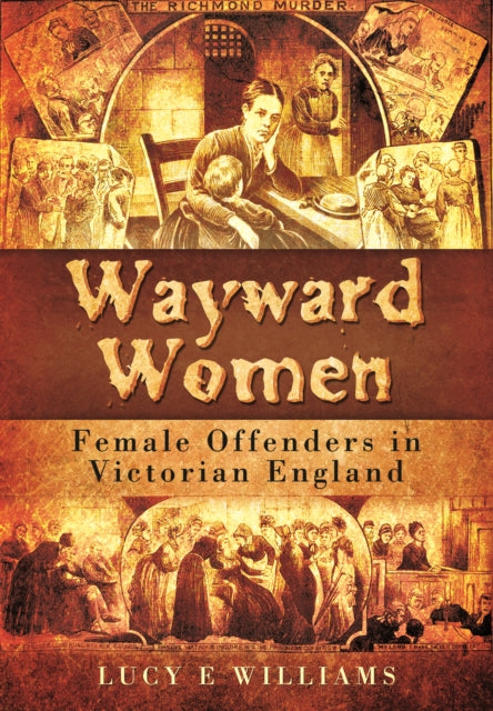 Wayward Women: Female Offenders in Victorian England