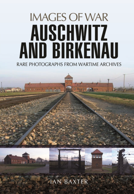 Auschwitz and Birkenau: Rare Wartime Images