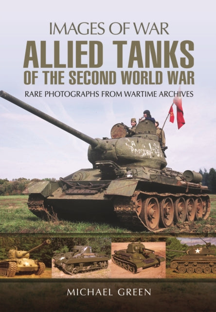 Allied Tanks of the Second World War: Images of War