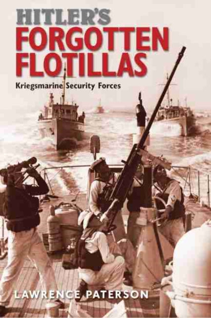 Hitler's Forgotten Flotillas: Kriegsmarine Security Forces