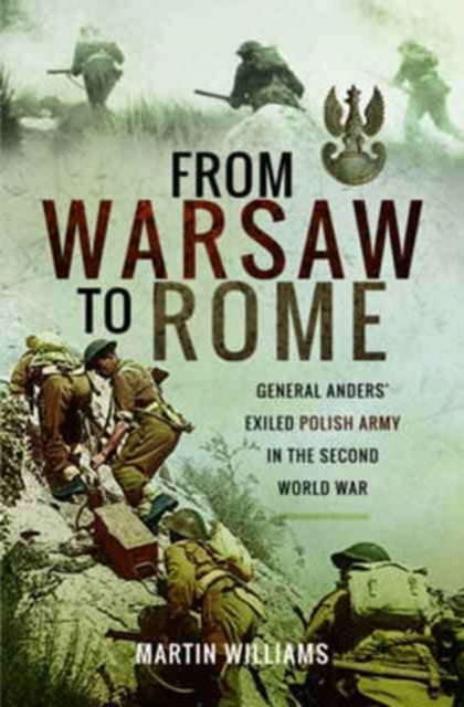 From Warsaw to Rome: General Anders' Exiled Polish Army in the Second World War