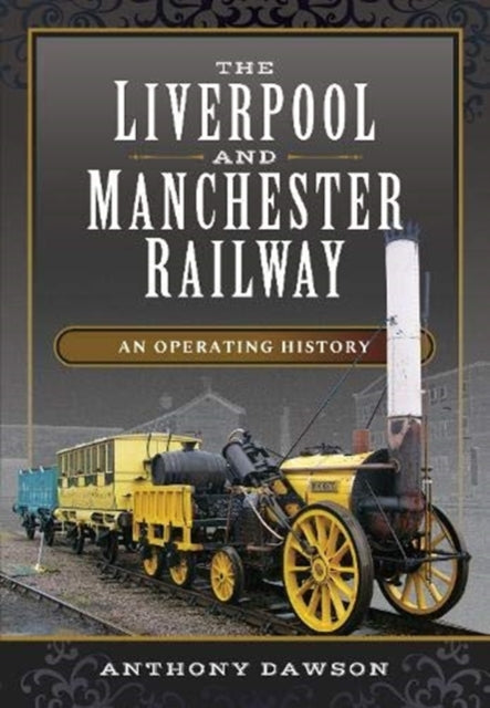 The Liverpool and Manchester Railway - An Operating History