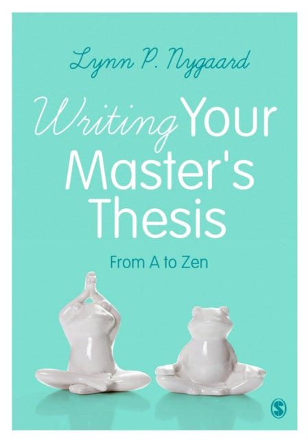 Writing Your Master's Thesis: From A to Zen