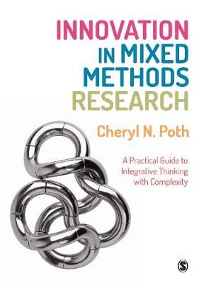 Innovation in Mixed Methods Research - A Practical Guide to Integrative Thinking with Complexity