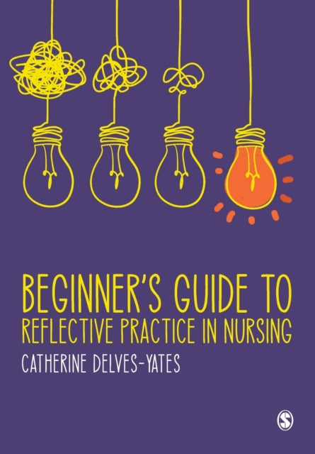 BEGINNER`S GUIDE TO REFLECTIVE PRACTICE IN NURSING