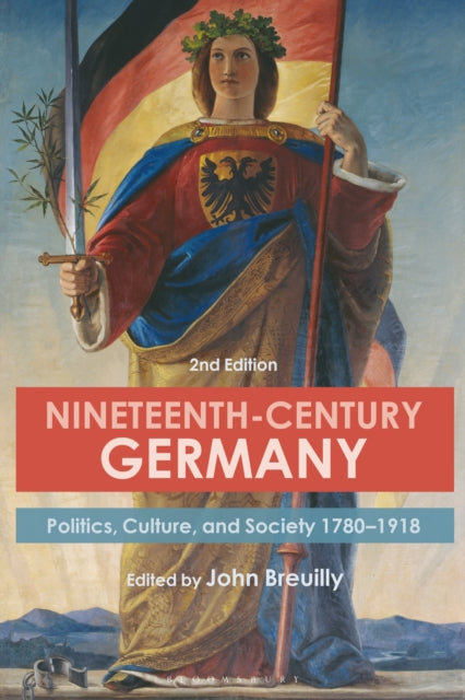 Nineteenth-Century Germany - Politics, Culture, and Society 1780-1918