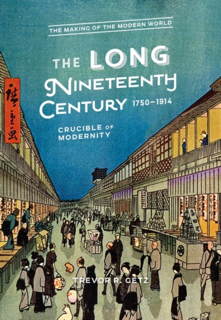 The Long Nineteenth Century, 1750-1914 - Crucible of Modernity