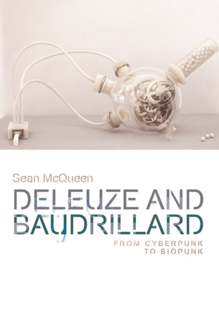 Deleuze and Baudrillard: From Cyberpunk to Biopunk