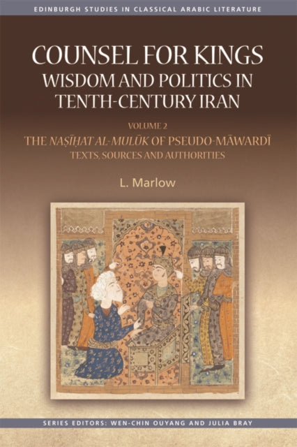 Counsel for Kings: Wisdom and Politics in Tenth-Century Iran: Volume II: the Nasihat Al-Muluk of Pseudo-Mawardi: Texts, Sources and Authorities