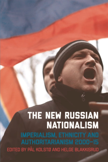 The New Russian Nationalism: Imperialism, Ethnicity and Authoritarianism 2000 2015