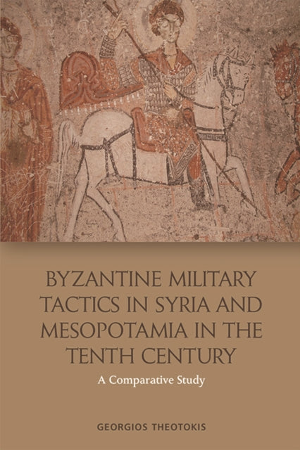 Byzantine Military Tactics in Syria and Mesopotamia in the 10th Century