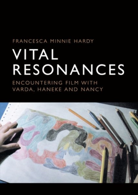 Vital Resonances - Encountering Film with Varda, Haneke and Nancy