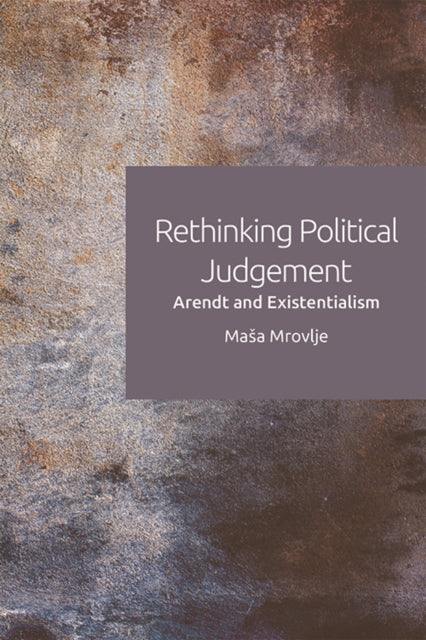 Rethinking Political Judgement - Arendt and Existentialism