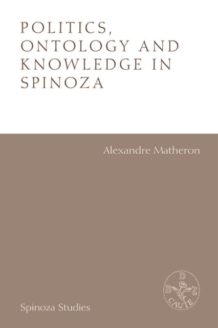 Politics, Ontology and Ethics in Spinoza - Essays by Alexandre Matheron