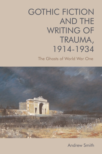 Gothic Fiction and the Writing of Trauma, 1914 1934