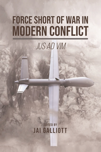 Force Short of War in Modern Conflict - Jus Ad Vim