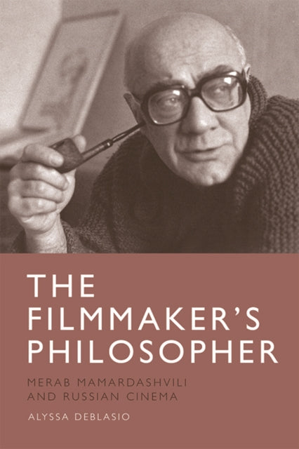 The Filmmaker's Philosopher - Merab Mamardashvili and Russian Cinema