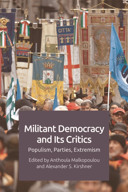 Militant Democracy and its Critics - Populism, Parties, Extremism