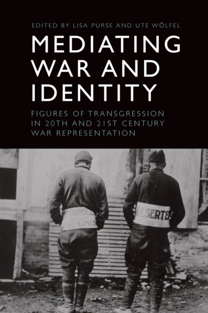 Mediating War and Identity - Figures of Transgression in 20th- and 21st-Century War Representation