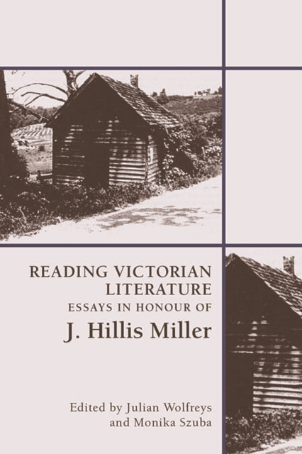 Reading Victorian Literature - Essays in Honour of J. Hillis Miller