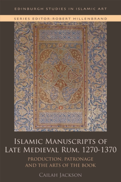 Islamic Manuscripts of Late Medieval Rum, 1270-1370