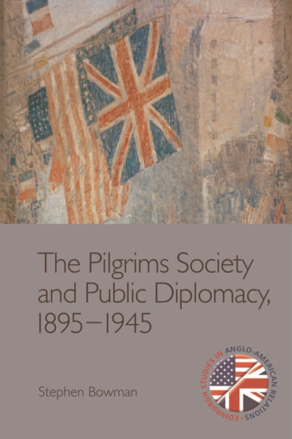 Pilgrims Society and Public Diplomacy, 1895 1945