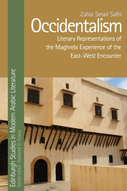 Occidentalism - Literary Representations of the Maghrebi Experience of the East-West Encounter